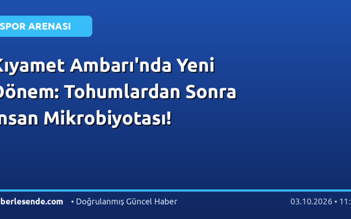 Kıyamet Ambarı'nda Yeni Dönem: Tohumlardan Sonra İnsan Mikrobiyotası!