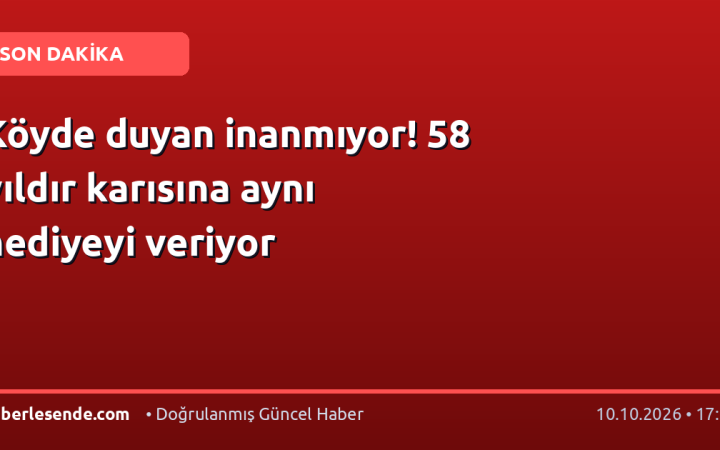Köyde duyan inanmıyor! 58 yıldır karısına aynı hediyeyi veriyor