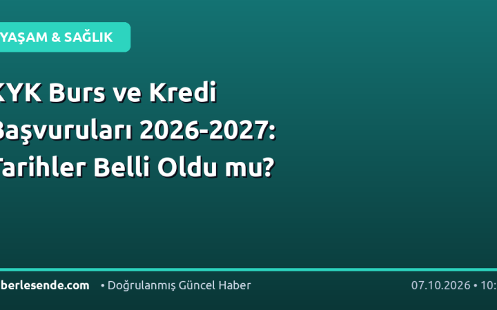 KYK Burs ve Kredi Başvuruları 2026-2027: Tarihler Belli Oldu mu?