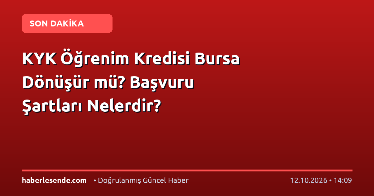 KYK Öğrenim Kredisi Bursa Dönüşür mü? Başvuru Şartları Nelerdir?