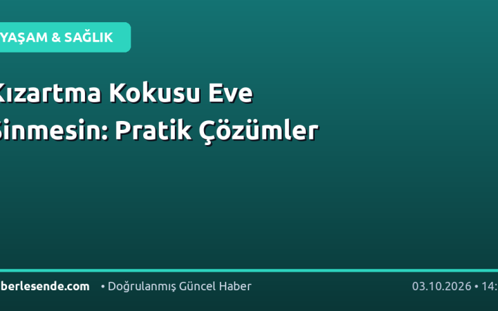 Kızartma Kokusu Eve Sinmesin: Pratik Çözümler