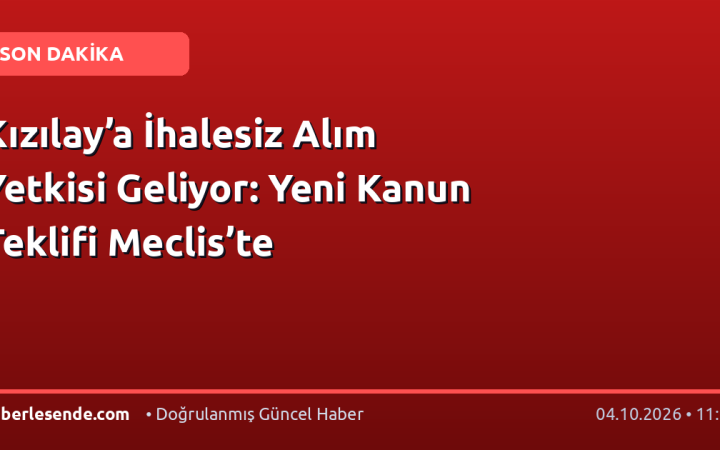 Kızılay’a İhalesiz Alım Yetkisi Geliyor: Yeni Kanun Teklifi Meclis’te