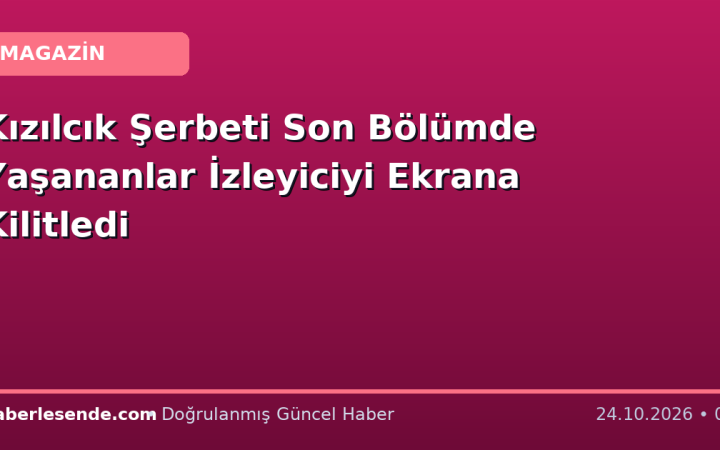 Kızılcık Şerbeti Son Bölümde Yaşananlar İzleyiciyi Ekrana Kilitledi