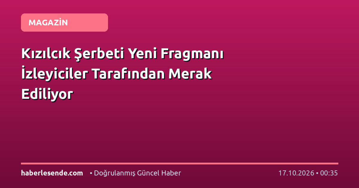 Kızılcık Şerbeti Yeni Fragmanı İzleyiciler Tarafından Merak Ediliyor