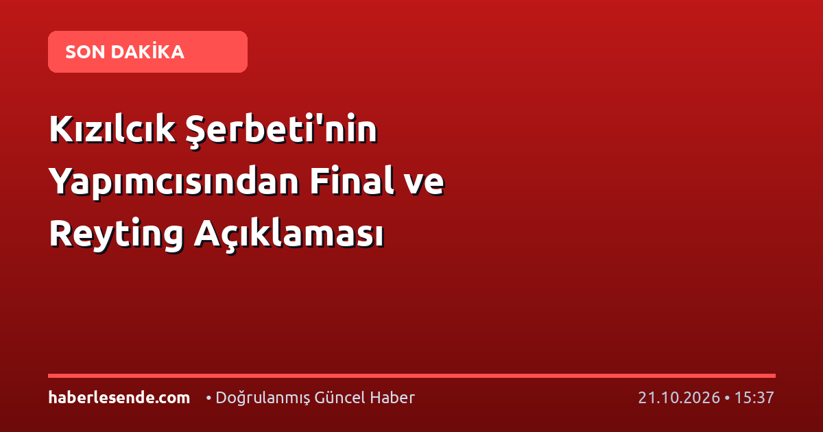 Kızılcık Şerbeti'nin Yapımcısından Final ve Reyting Açıklaması
