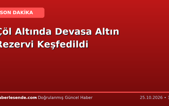 Çöl Altında Devasa Altın Rezervi Keşfedildi