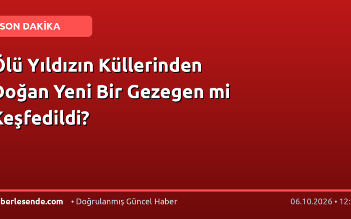Ölü Yıldızın Küllerinden Doğan Yeni Bir Gezegen mi Keşfedildi?