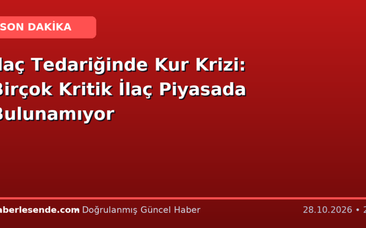 İlaç Tedariğinde Kur Krizi: Birçok Kritik İlaç Piyasada Bulunamıyor