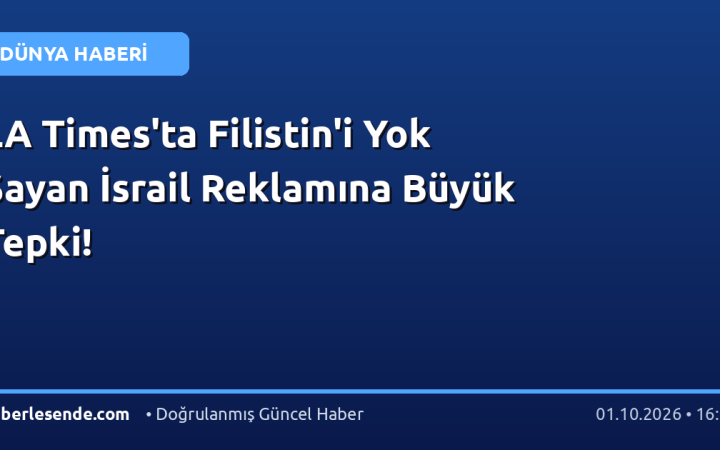 LA Times'ta Filistin'i Yok Sayan İsrail Reklamına Büyük Tepki!