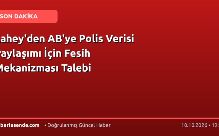 Lahey'den AB'ye Polis Verisi Paylaşımı İçin Fesih Mekanizması Talebi