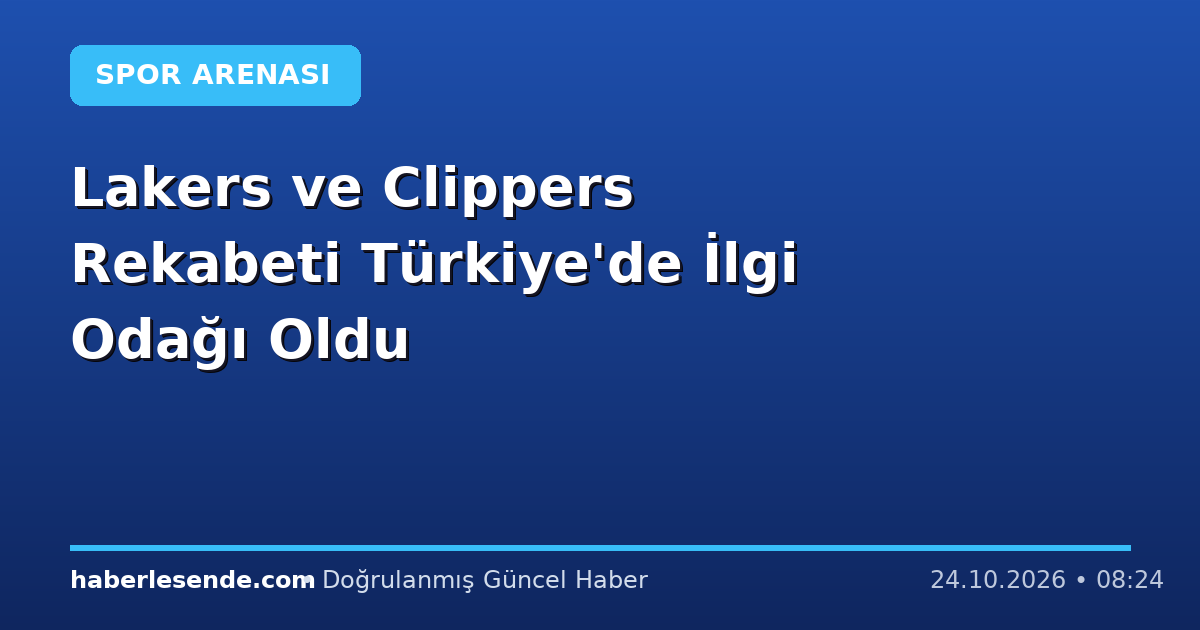 Lakers ve Clippers Rekabeti Türkiye'de İlgi Odağı Oldu