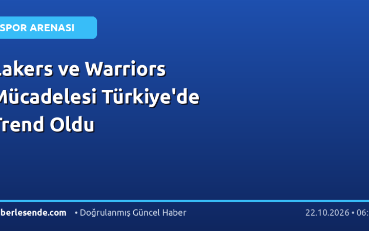 Lakers ve Warriors Mücadelesi Türkiye'de Trend Oldu
