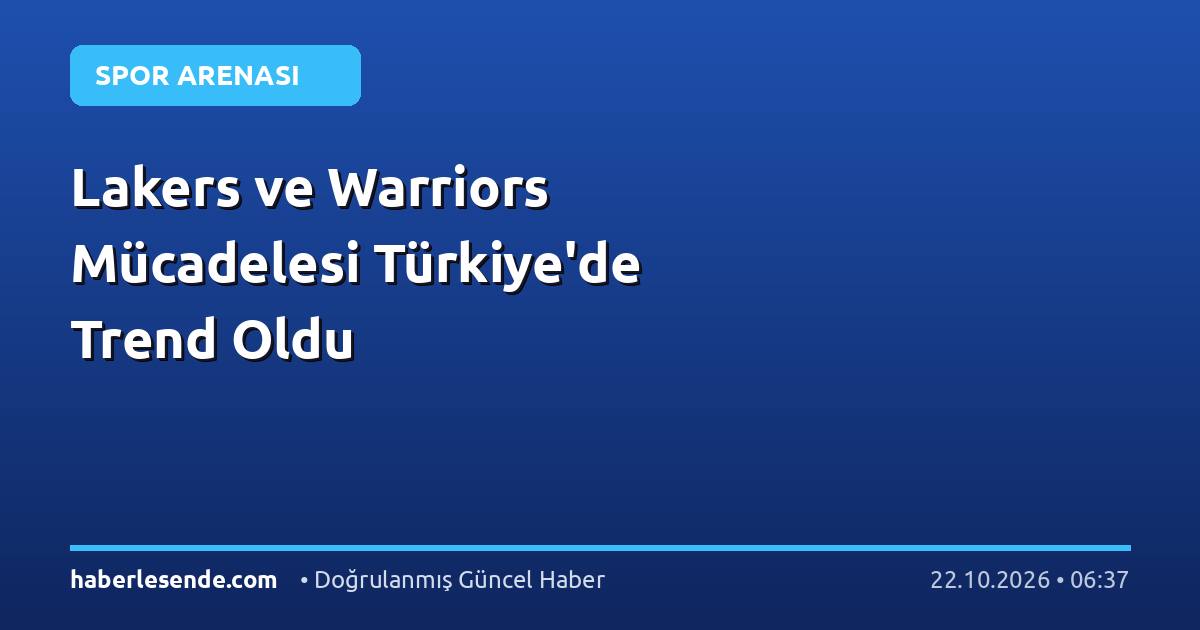 Lakers ve Warriors Mücadelesi Türkiye'de Trend Oldu