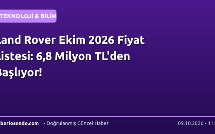 Land Rover Ekim 2026 Fiyat Listesi: 6,8 Milyon TL'den Başlıyor!