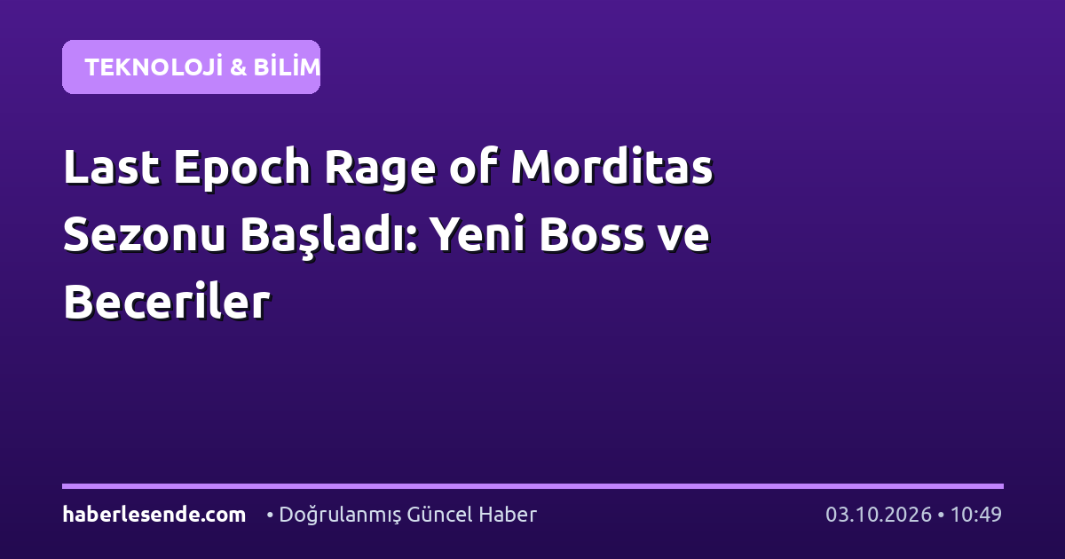 Last Epoch Rage of Morditas Sezonu Başladı: Yeni Boss ve Beceriler