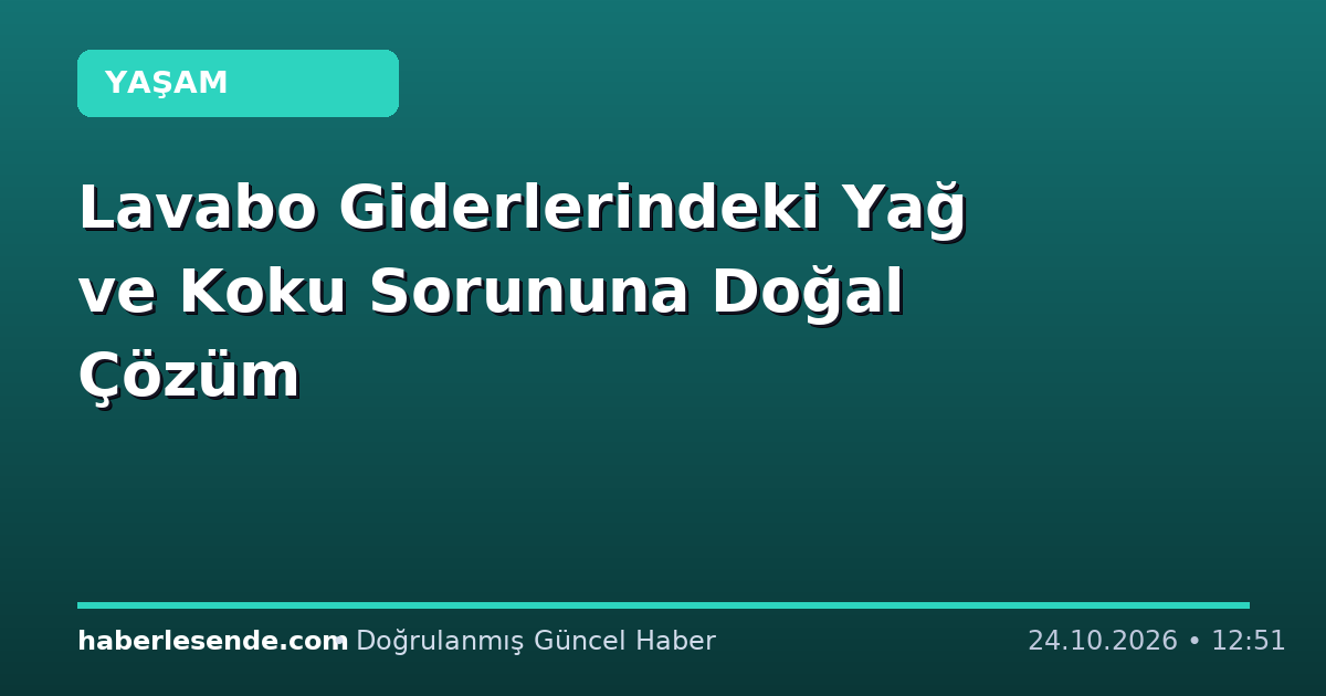 Lavabo Giderlerindeki Yağ ve Koku Sorununa Doğal Çözüm