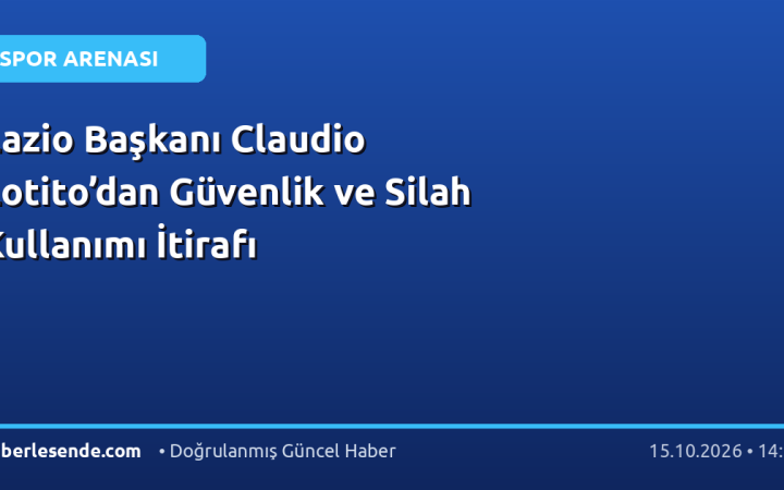 Lazio Başkanı Claudio Lotito’dan Güvenlik ve Silah Kullanımı İtirafı