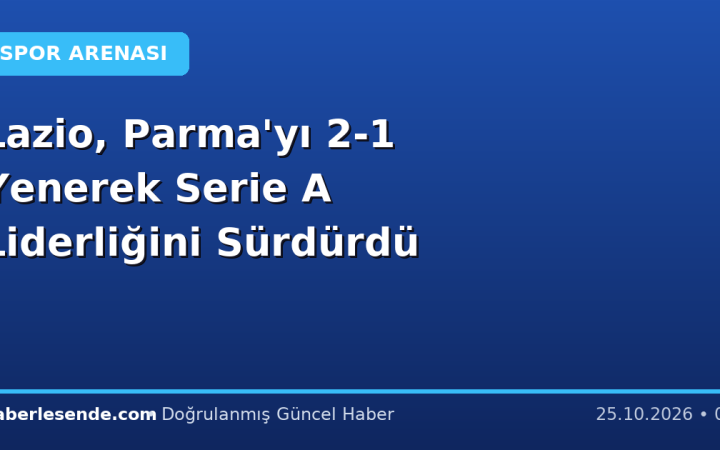 Lazio, Parma'yı 2-1 Yenerek Serie A Liderliğini Sürdürdü