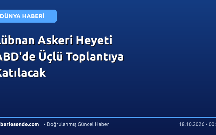 Lübnan Askeri Heyeti ABD'de Üçlü Toplantıya Katılacak