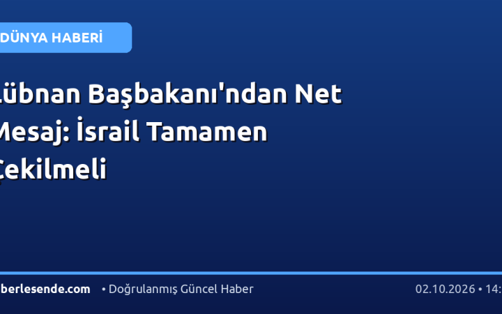 Lübnan Başbakanı'ndan Net Mesaj: İsrail Tamamen Çekilmeli