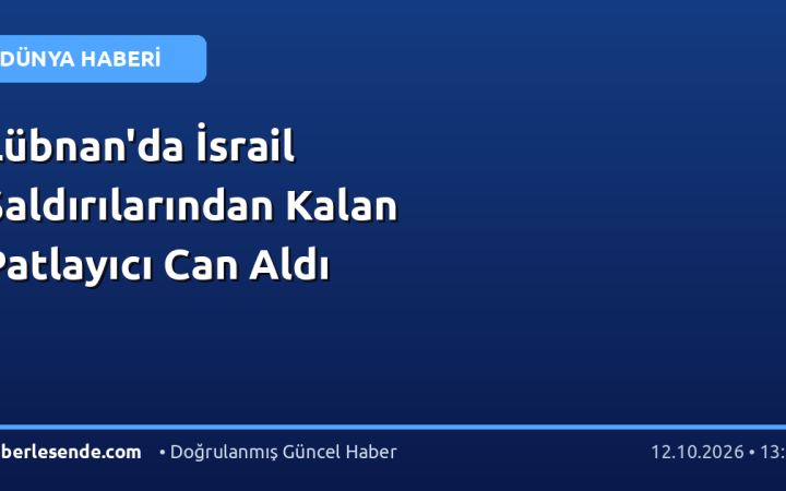 Lübnan'da İsrail Saldırılarından Kalan Patlayıcı Can Aldı