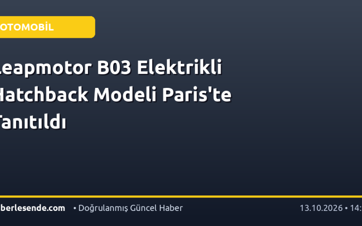 Leapmotor B03 Elektrikli Hatchback Modeli Paris'te Tanıtıldı