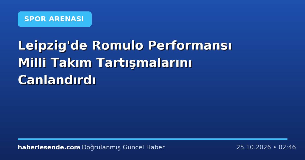 Leipzig'de Romulo Performansı Milli Takım Tartışmalarını Canlandırdı