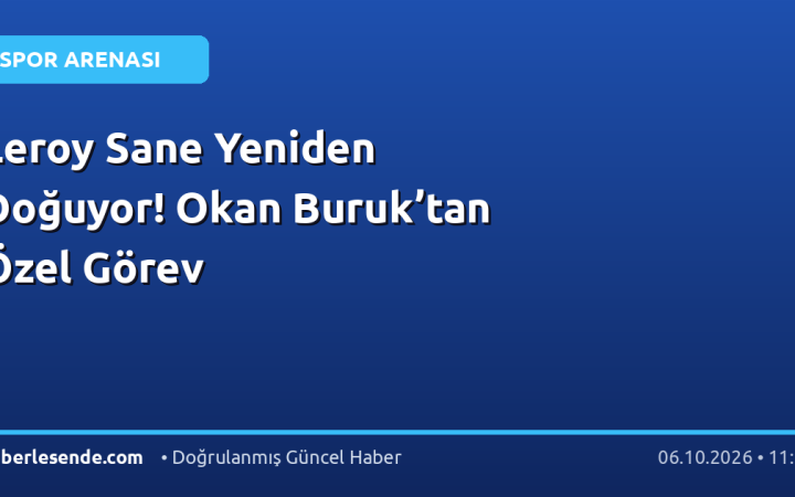 Leroy Sane Yeniden Doğuyor! Okan Buruk’tan Özel Görev