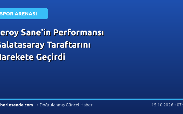Leroy Sane'in Performansı Galatasaray Taraftarını Harekete Geçirdi