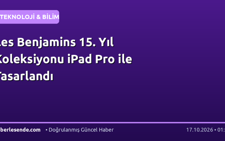 Les Benjamins 15. Yıl Koleksiyonu iPad Pro ile Tasarlandı