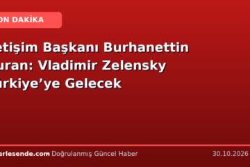 İletişim Başkanı Burhanettin Duran: Vladimir Zelensky Türkiye’ye Gelecek