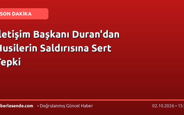 İletişim Başkanı Duran'dan Husilerin Saldırısına Sert Tepki