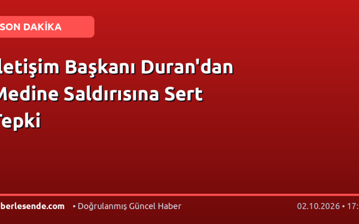 İletişim Başkanı Duran'dan Medine Saldırısına Sert Tepki