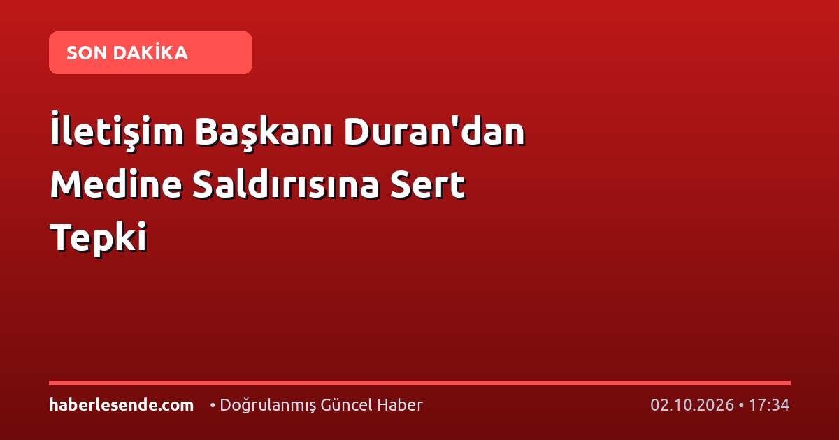 İletişim Başkanı Duran'dan Medine Saldırısına Sert Tepki