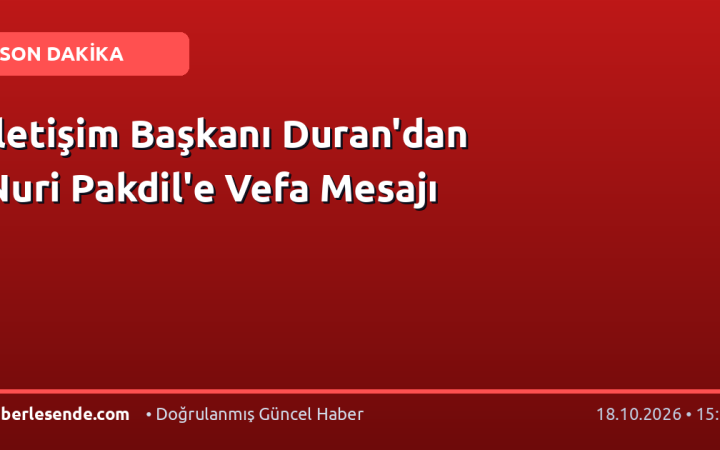 İletişim Başkanı Duran'dan Nuri Pakdil'e Vefa Mesajı