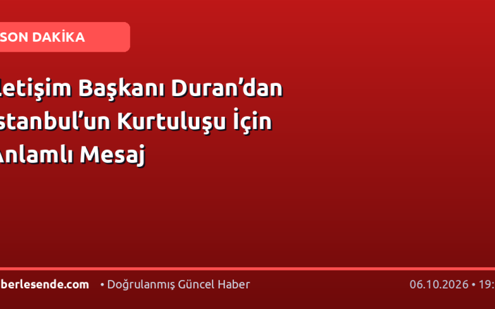 İletişim Başkanı Duran’dan İstanbul’un Kurtuluşu İçin Anlamlı Mesaj