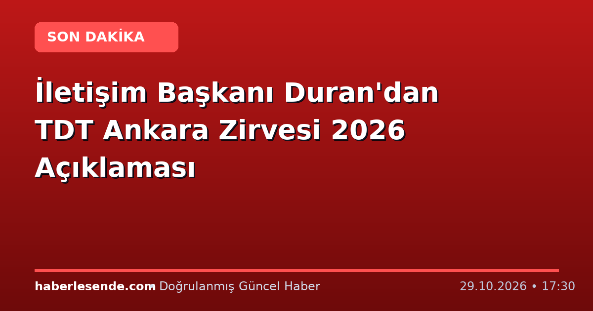 İletişim Başkanı Duran'dan TDT Ankara Zirvesi 2026 Açıklaması