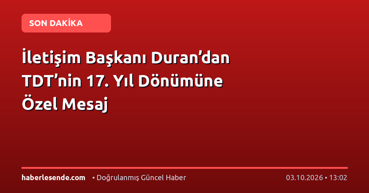 İletişim Başkanı Duran’dan TDT’nin 17. Yıl Dönümüne Özel Mesaj