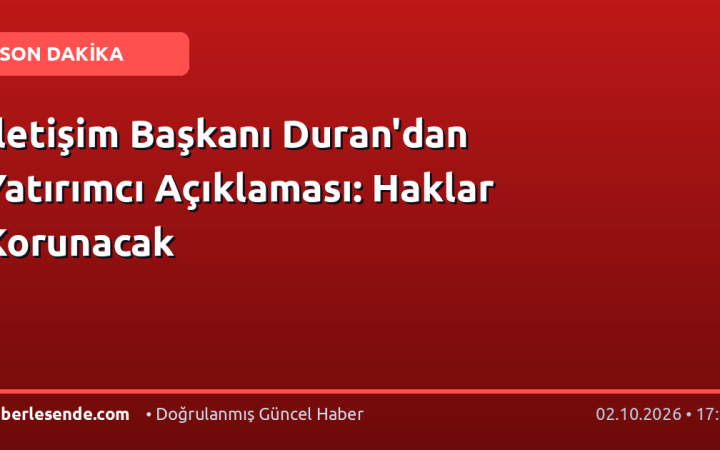 İletişim Başkanı Duran'dan Yatırımcı Açıklaması: Haklar Korunacak