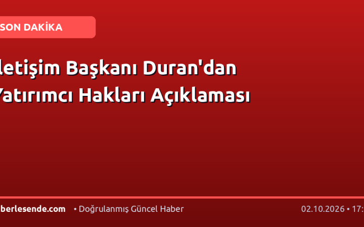 İletişim Başkanı Duran'dan Yatırımcı Hakları Açıklaması