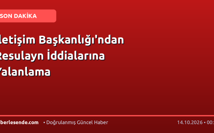 İletişim Başkanlığı'ndan Resulayn İddialarına Yalanlama