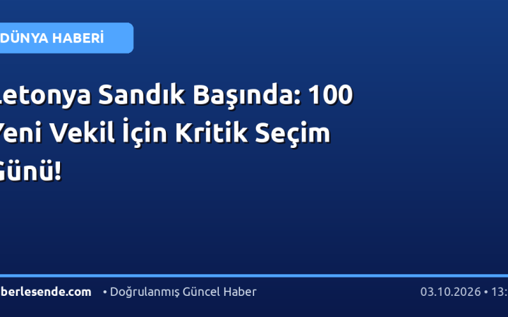 Letonya Sandık Başında: 100 Yeni Vekil İçin Kritik Seçim Günü!