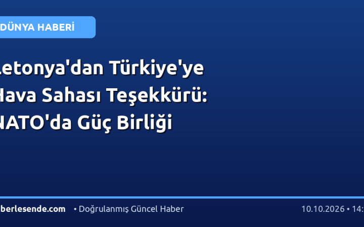Letonya'dan Türkiye'ye Hava Sahası Teşekkürü: NATO'da Güç Birliği
