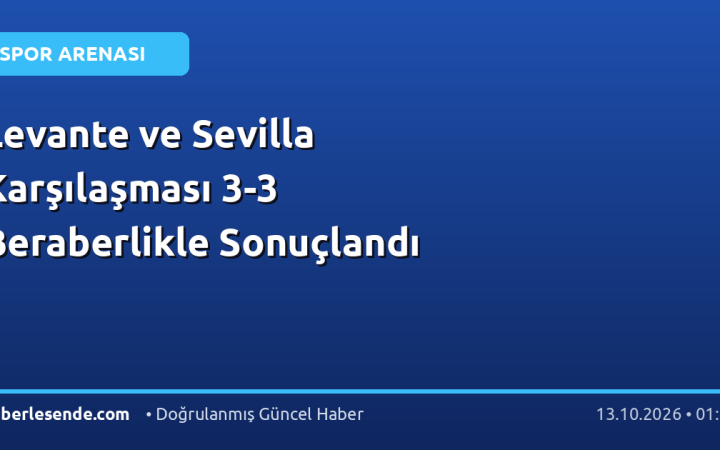 Levante ve Sevilla Karşılaşması 3-3 Beraberlikle Sonuçlandı