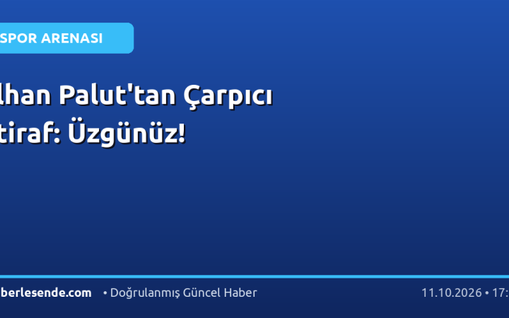 İlhan Palut'tan Çarpıcı İtiraf: Üzgünüz!