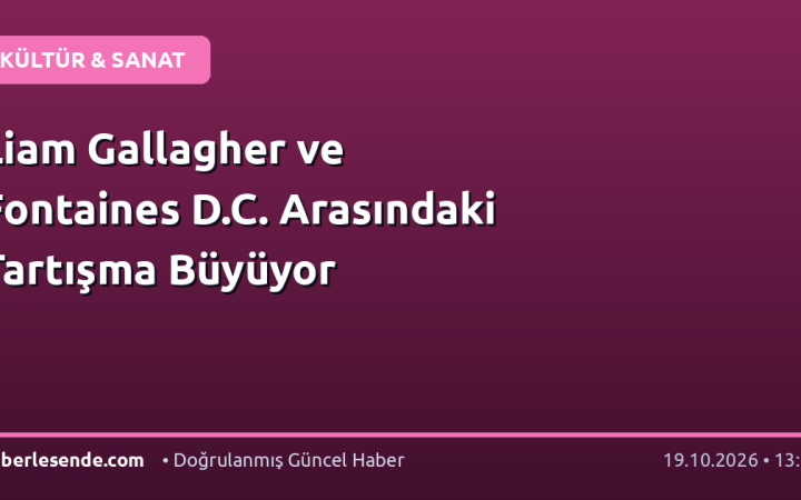 Liam Gallagher ve Fontaines D.C. Arasındaki Tartışma Büyüyor