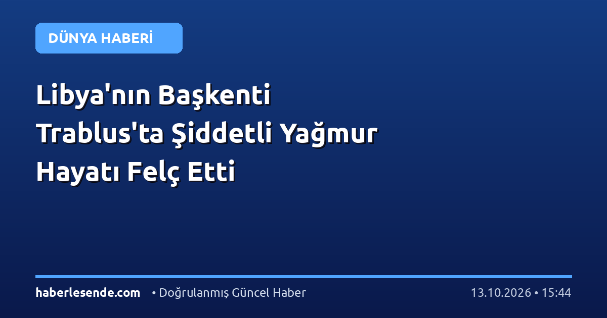 Libya'nın Başkenti Trablus'ta Şiddetli Yağmur Hayatı Felç Etti