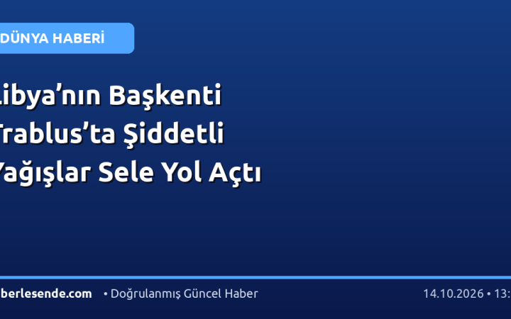 Libya’nın Başkenti Trablus’ta Şiddetli Yağışlar Sele Yol Açtı