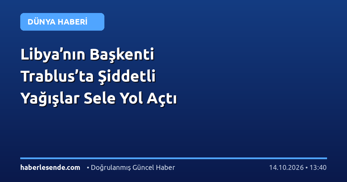 Libya’nın Başkenti Trablus’ta Şiddetli Yağışlar Sele Yol Açtı