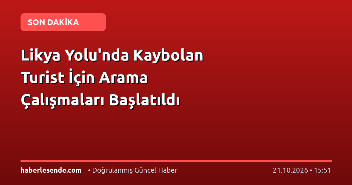 Likya Yolu'nda Kaybolan Turist İçin Arama Çalışmaları Başlatıldı